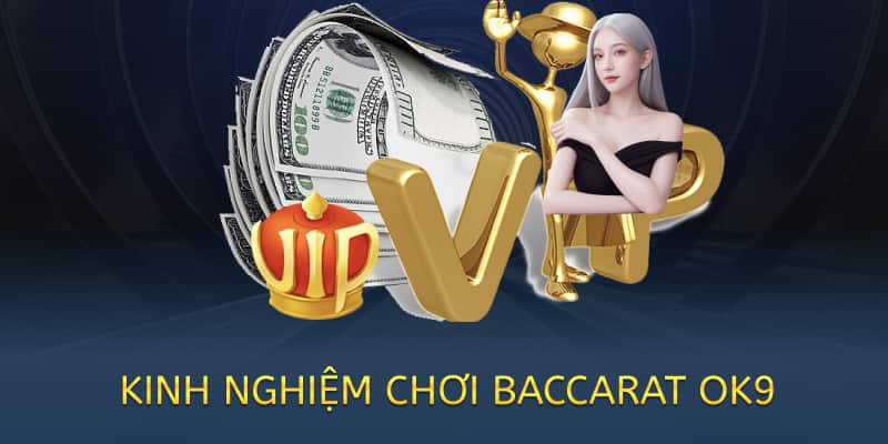 Cách chơi Baccarat OK9 – Hướng dẫn chi tiết cho người mới 2025 2 kinh nghiệm chơi baccarat ok9